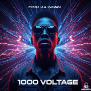 1000 Voltage by Kwenza SA & SpeakNice | SK Records SA