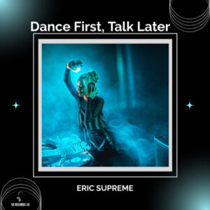 Eric Supreme - Dance First, Talk Later