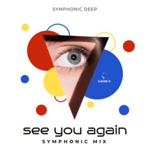Symphonic Deep - See You Again (Symphonic Mix)