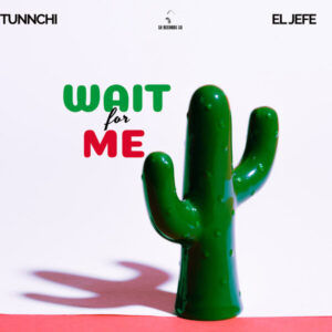 Wait For Me El Jefe, Tunnchi