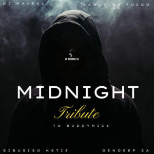 Midnight - Tribute to Buddynice Sibusiso Ketile, GenDeep SA & Sawce Dj Fuego SA, Dj Kaveel