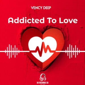 VENCY DEEP – Addicted To Love