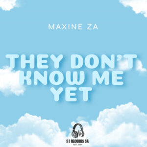 Maxine ZA - They Don't Know Me Yet Maxine ZA