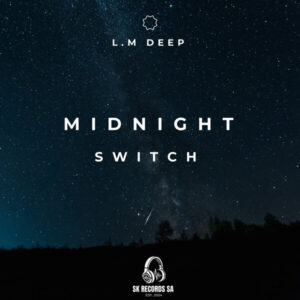 Midnight Switch EP – L.M DEEP, Sibusiso Ketile & Cyatt RSA