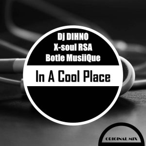 Dj DIHNO , Botle MusiiQue & X-Soul RSA
